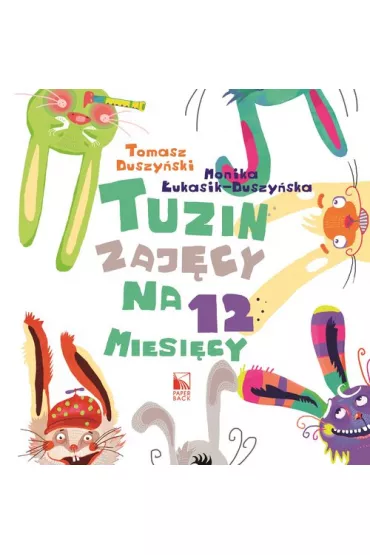 Tuzin zaj�cy na 12 miesi�cy - Monika �ukasik-Duszy�ska, Tomasz Duszy�ski