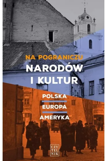 Na pograniczu narod�w i kultur Polska &ndash; Europa &ndash; Ameryka