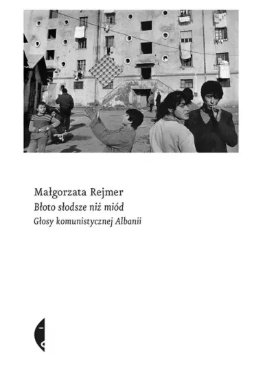 Boto sodsze ni mid. Gosy komunistycznej Albanii - Magorzata Rejmer
