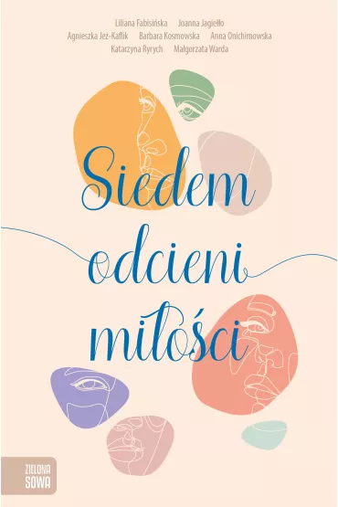 Siedem odcieni mi�o�ci - Anna Onichimowska, Barbara Kosmowska, Joanna Jagie��o, Katarzyna Ryrych, Liliana Fabisi�ska, Ma�gorzata Warda, Agnieszka Je�-Kaflik