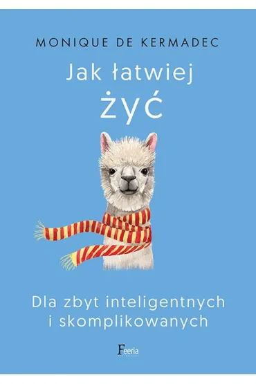 Jak �atwiej �y�. Dla zbyt inteligentnych i skomplikowanych - de Kermadec Monique