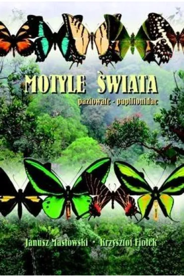 Motyle �wiata. Paziowate - Papilionidae TW - Krzysztof Fio�ek, Janusz Mas�owski