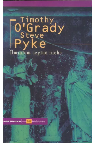 Umia�em czyta� niebo - Timothy O`Grady, Steve Pyke
