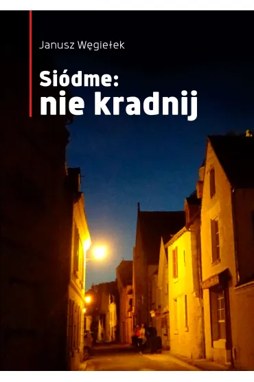 Si�dme: nie kradnij - Janusz  W�gie�ek