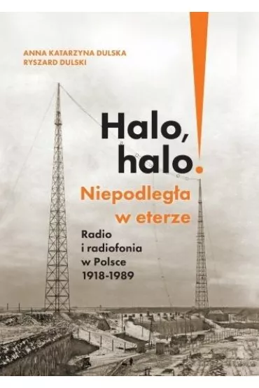 Halo, halo! Niepodleg�a w eterze: Radio i.. - Anna Katarzyna Dulska, Ryszard  Dulski