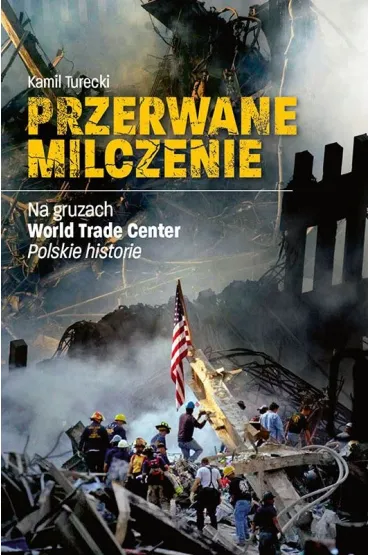 Przerwane milczenie. Na gruzach World Trade Center. Polskie historie - Kamil  Turecki