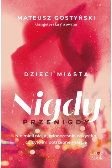 Dzieci miasta. Nigdy przenigdy - Mateusz Gosty�ski