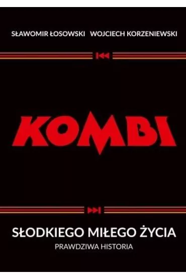 Kombi. S�odkiego mi�ego �ycia. Prawdziwa historia - S�awomir �osowski, Wojciech Korzeniewski
