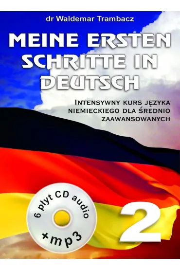 Meine Ersten Schritte in Deutsch. Intensywny kurs j�zyka niemieckiego dla �rednio zaawansowanych + 6 - Waldemar Trambacz