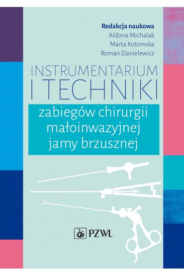 Instrumentarium i techniki zabiegów chirurgii małoinwazyjnej jamy brzusznej