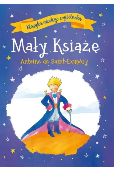 Klasyka m�odego czytelnika. Ma�y Ksi��� - Antoine de Saint Exupery