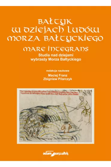 Ba�tyk w dziejach lud�w Morza Ba�tyckiego - Maciej Franz, Zbigniew Pilarczyk