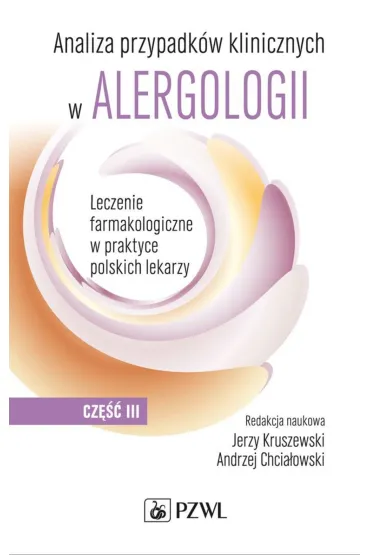 Analiza przypadk�w klinicznych w alergologii. Cz�� 3 - Jerzy Kruszewski, Andrzej Chcia�owski