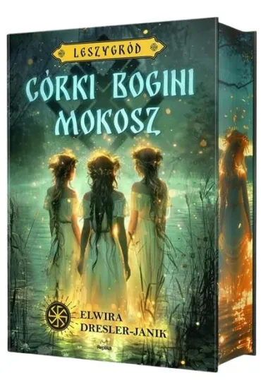 C�rki bogini Mokosz. Leszygr�d. Tom 1 (barwione brzegi) - Elwira Dresler-Janik