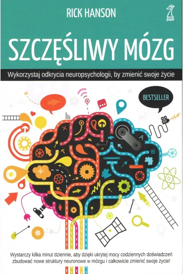 Szcz�liwy m�zg. Wykorzystaj odkrycia neuropsychologii, by zmieni� swoje �ycie - Rick Hanson