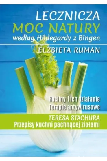 Lecznicza moc natury wed�ug Hildegardy z Bingen - El�bieta Ruman