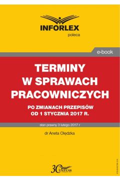 eBook TERMINY W SPRAWACH PRACOWNICZYCH po zmianach przepisw od 1 stycznia 2017 r. pdf