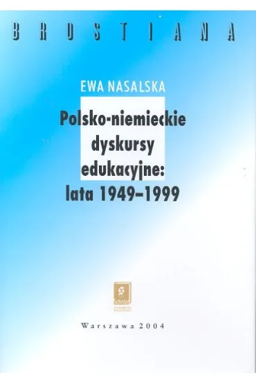 Polsko-niemieckie dyskursy edukacyjne 1949-1999 - Ewa Nasalska