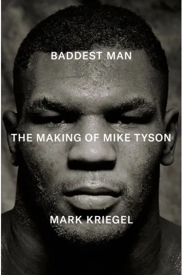 Baddest Man. The making of Mike Tyson  wer. angielska - Mark Kriegel