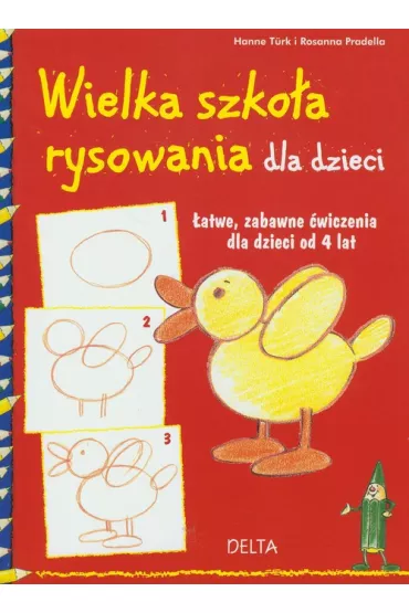 Wielka szko�a rysowania dla dzieci. �atwe, zabawne �wiczenia dla dzieci od 4 lat - Rosanna Pradella, Turk Hanne