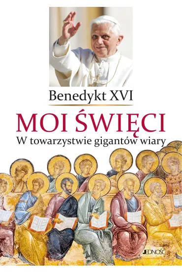 Moi �wi�ci. W towarzystwie gigant�w wiary - Benedykt XVI
