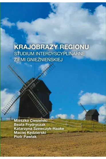 Krajobrazy regionu. Studium interdyscyplinarne ziemi gnie�nie�skiej