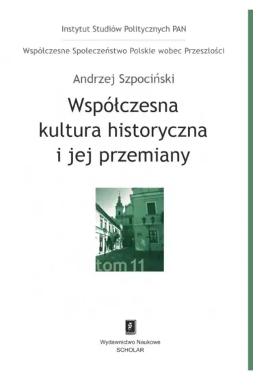 Wsp�czesna kultura historyczna i jej przemiany - Andrzej Szpoci�ski