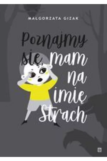 Poznajmy si�, mam na imi� strach - Ma�gorzata  Gizak