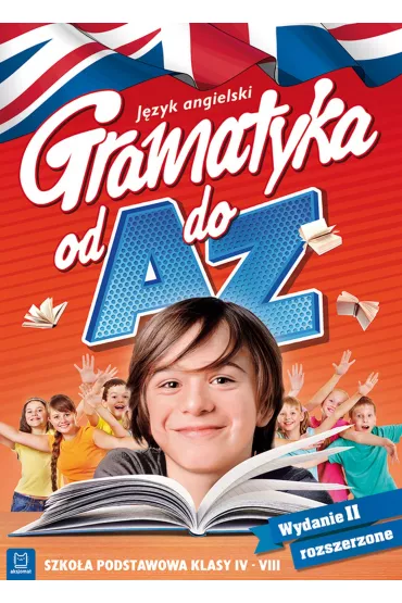 J�zyk angielski. Gramatyka od A do Z. Szko�a podstawowa klasy IV-VIII. Wydanie II rozszerzone