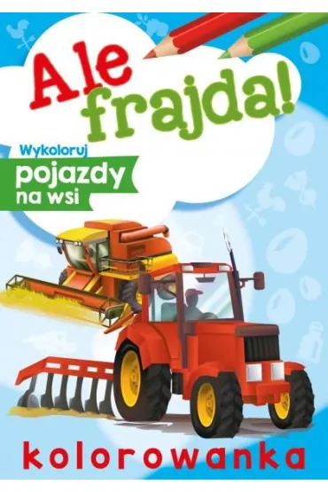 Malowanka A4 Ale frajda  Wykoloruj pojazdy na wsi SKRZAT 070880 SK
