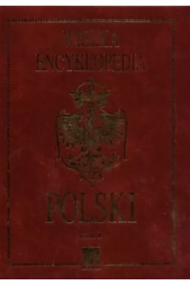 Wielka encyklopedia Polski. Tom 1