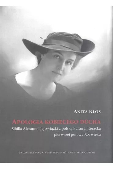 Apologia kobiecego ducha. Sybilla Aleramo i jej zwi�zki z polsk� kultur� literack� pierwszej po�owy XX wieku - Anita K�os