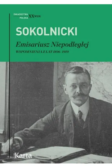 Emisariusz Niepodleg�ej. Wspomnienia z lat 1896-1919 - Micha� Sokolnicki
