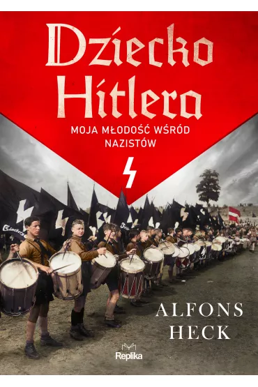 Dziecko Hitlera. Moja m�odo�� w�r�d nazist�w - Alfons Heck