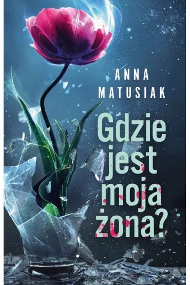 Gdzie jest moja �ona? - Anna Matusiak