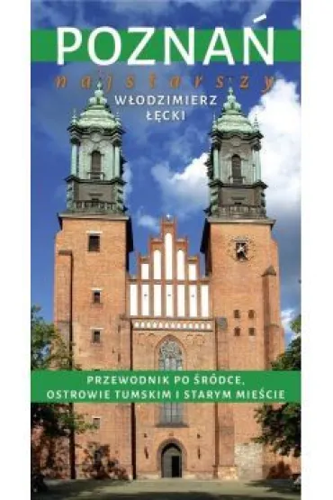Pozna� najstarszy. Przewodnik po �r�dce, Ostrowie Tumskim i Starym Mie�cie - W�odzimierz ��cki