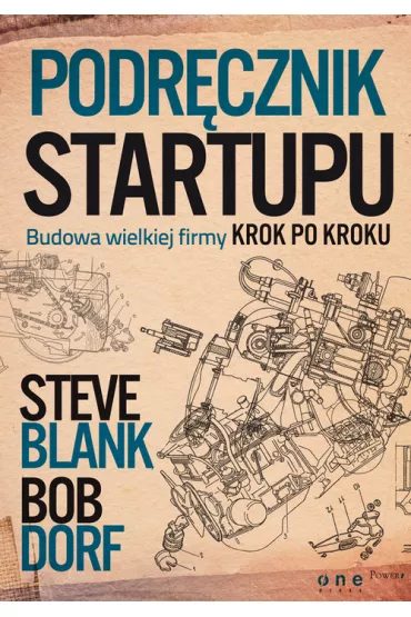 Podr�cznik startupu. Budowa wielkiej firmy krok po kroku - Steve Blank, Bob Dorf