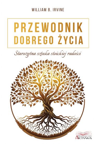 Przewodnik dobrego życia. Starożytna sztuka stoickiej radości