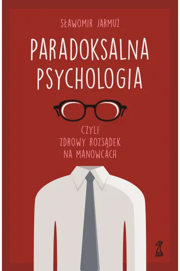 Paradoksalna psychologia czyli zdrowy rozs�dek na manowcach - S�awomir Jarmu�