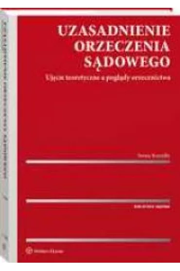 Uzasadnienie orzeczenia s�dowego. Uj�cie teoretyczne a pogl�dy orzecznictwa - Iwona  Rzucid�o