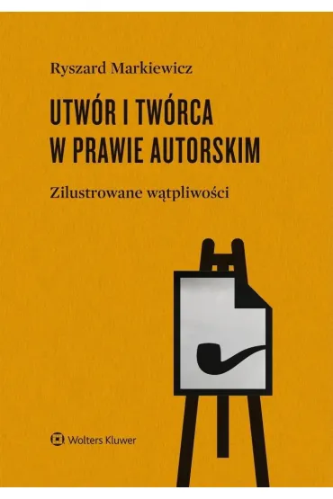 Utw�r i tw�rca w prawie autorskim.  Zilustrowane w�tpliwo�ci - Ryszard Markiewicz