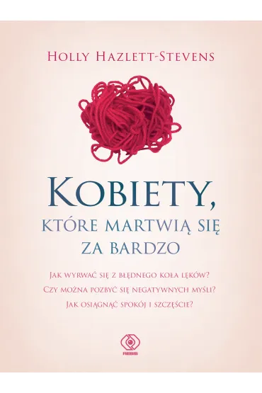 Kobiety, kt�re martwi� si� za bardzo - Holly Hazlett-Stevens