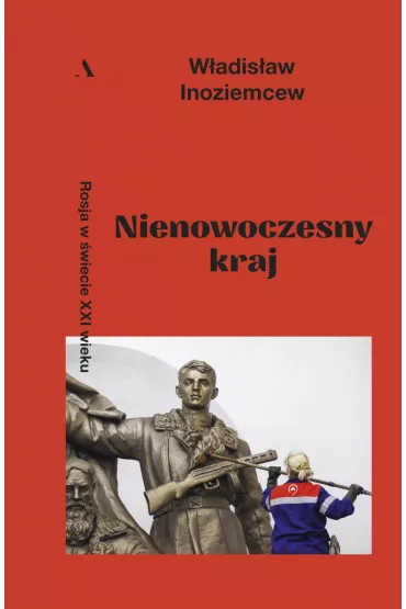 Nienowoczesny kraj. Rosja w �wiecie XXI wieku - Inoziemcew W�adis�aw