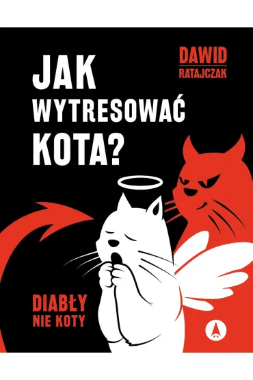 Jak wytresowa� kota? Diab�y nie koty - Micha� W�jcik, Dawid Ratajczak
