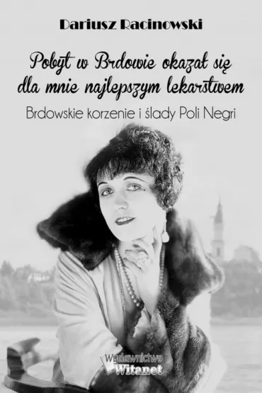 Brdowskie korzenie i �lady Poli Negri - Dariusz Racinowski