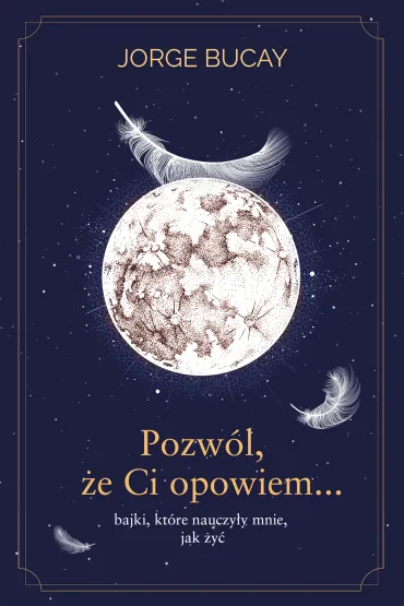 Pozw�l, �e Ci opowiem… bajki, kt�re nauczy�y mnie, jak �y� - Jorge Bucay