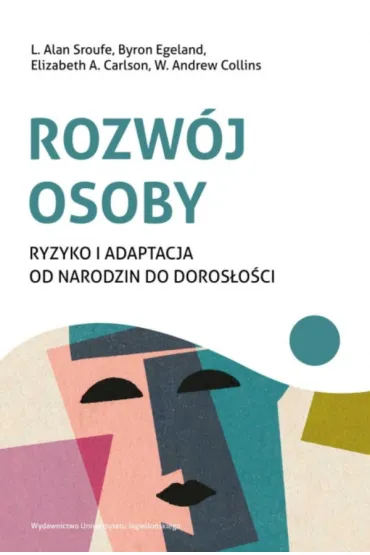 Rozw�j osoby. Ryzyko i adaptacja od narodzin do doros�o�ci - Alan L. Sroufe, Andrew W. Collins, Byron  Egeland, Elizabeth A. Carlson
