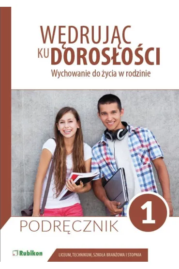 Wdrujc ku dorosoci. Wychowanie do ycia w rodzinie. Podrcznik dla uczniw klasy 1 liceum oglnoksztaccego, technikum, szkoy branowej I stopnia - Teresa Krl, Magdalena Guziak-Nowak