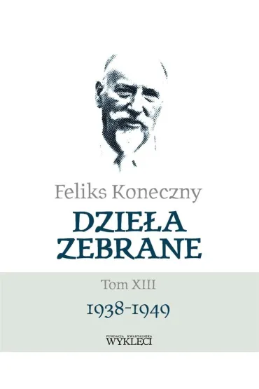 Feliks Koneczny. Dzie�a Zebrane T.13 - Feliks Koneczny