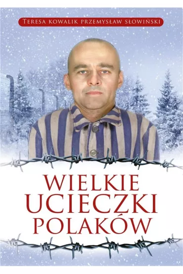 Wielkie ucieczki Polak�w - Przemys�aw S�owi�ski, Teresa Kowalik